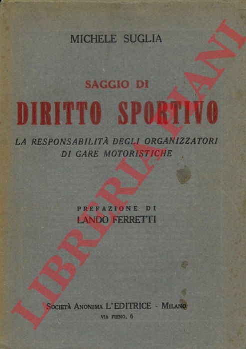 SUGLIA Michele - - Saggio di diritto sportivo. La responsabilit degli organizzatori di gare motoristiche. Prefazione di Lando Ferretti.