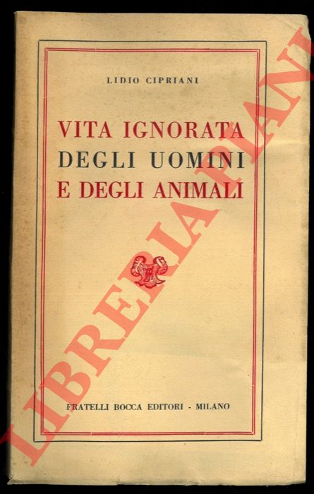 CIPRIANI Lidio - - Vita ignorata degli uomini e degli animali.