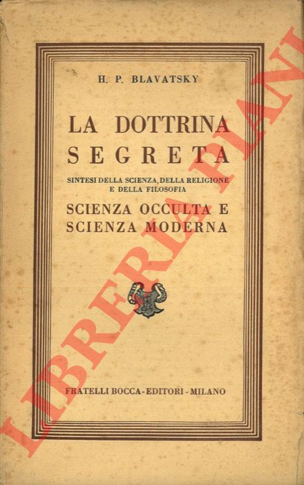 BLAVATSKY H.P. - - La dottrina segreta: sintesi della scienza, della religione e della filosofia. Scienza occulta e scienza moderna.