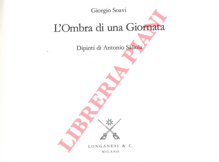 SOAVI Giorgio - - L'Ombra di una Giornata. Dipinti di Antonio Saliola.