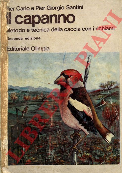 SANTINI Pier Carlo & Pier Giorgio - - Il capanno. Metodo e tecnica della caccia con i richiami.