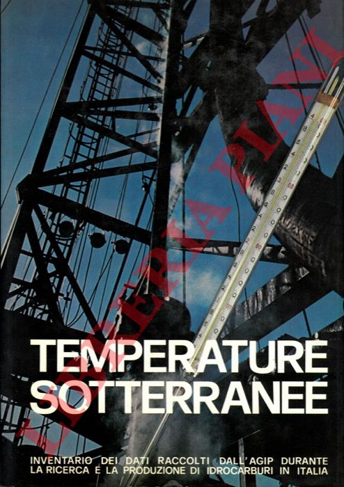 - - Temperature sotterranee. Inventario dei dati raccolti dall'AGIP durante la riscerca e la produzione di idrocarburi in Italia.