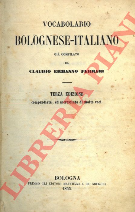 FERRARI Claudio Ermanno - - Vocabolario bolognese-italiano. Terza edizione, compendiata ed accresciuta di molte voci.