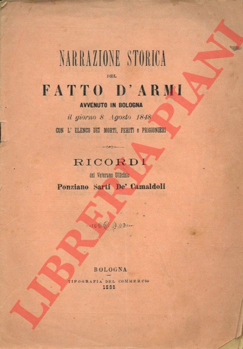 SARTI DE' CAMALDOLI Poliziano - - Narrazione storica del fatto d'armi avvenuto in Bologna il giorno 8 agosto 1848 con l'elenco dei morti, feriti e prigionieri. Ricordi.