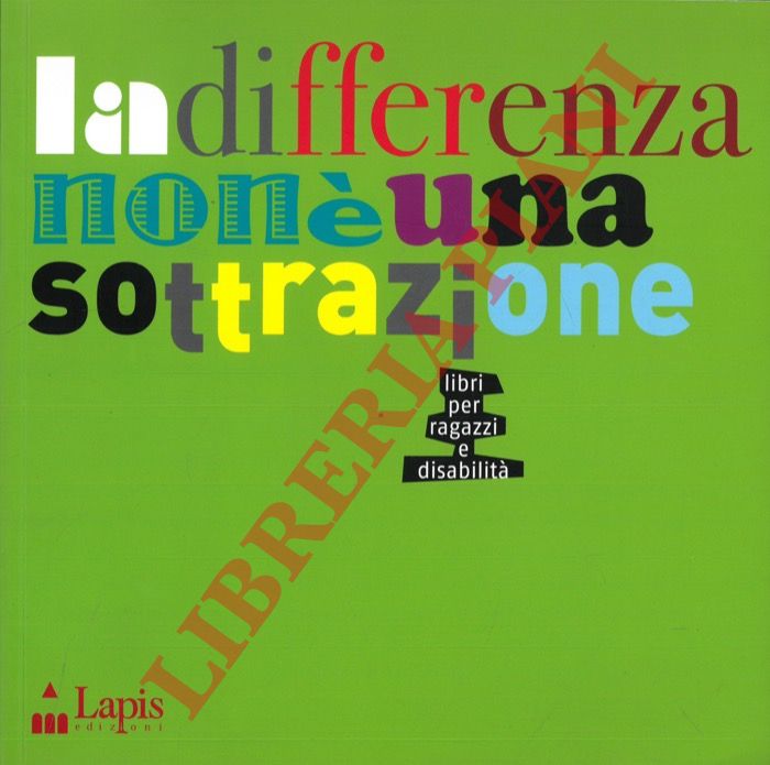 (SOLA S. - TERRUSI M.) - - La differenza non  una sottrazione. Libri per ragazzi e disabilit.