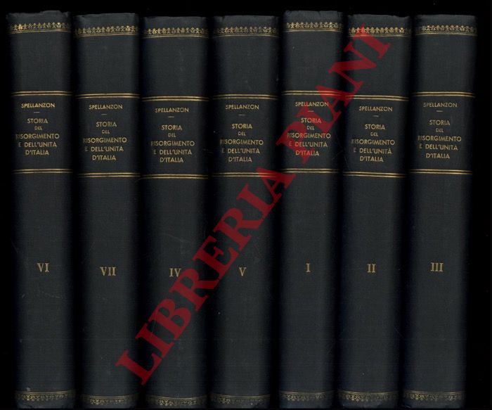 SPELLANZON Cesare - DI NOLFO Ennio - - Storia del Risorgimento e dell'Unit d'Italia. Volumi I/VII.