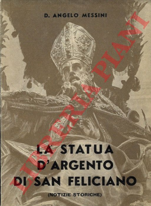 MESSINI D. Angelo - - La statua d'argento del Santo Patrono di Foligno (notizie storiche).
