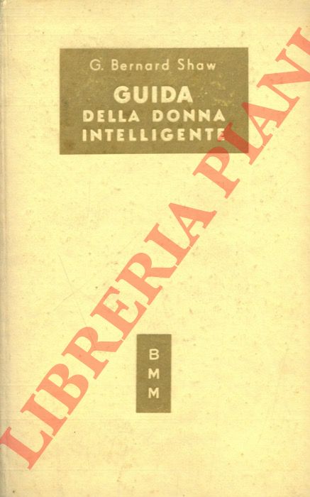 BERNARD SHAW George - Guida della donna intelligente.