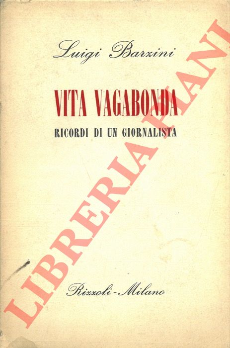 BARZINI Luigi - - Vita vagabonda. Ricordi di un giornalista.