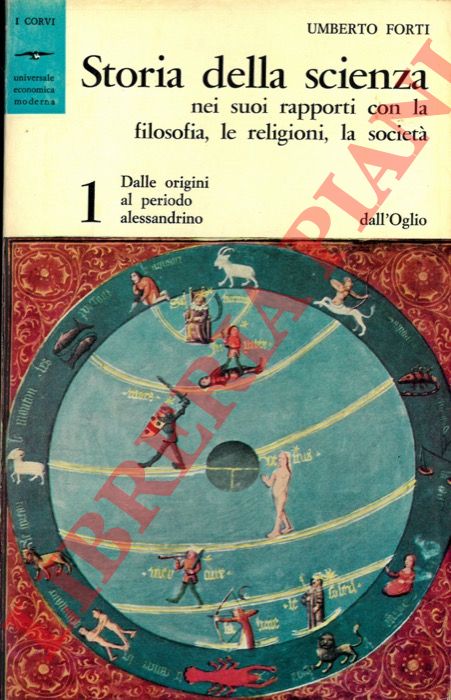 FORTI Umberto - - Storia della scienza nei suoi rapporti con la filosofia le religioni, la societ. 1. Dalle origini al periodo alessandrino.
