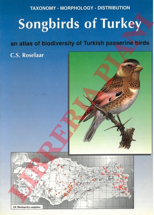 ROSELAAR C. S. - - Songbirds of Turkey. An atlas of biodiversity of Turkish passerine birds.