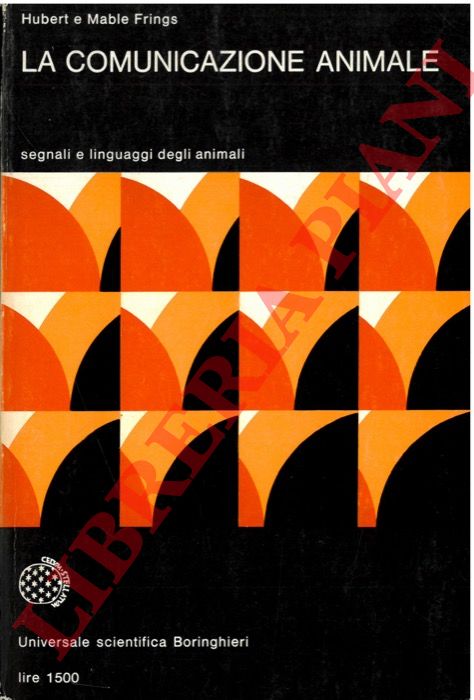 FRINGS Hubert - FRINGS Mable - - La comunicazione animale.