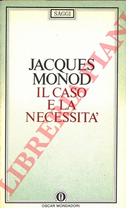 MONOD Jacques - - Il caso e la necessit. Saggio sulla filosofia naturale della biologia contemporanea.