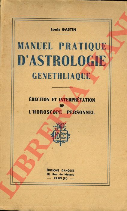 GASTIN Louis - - Manuel pratique d'astrologie genethliaque. Erection et interpretation de l'horoscope personnel.