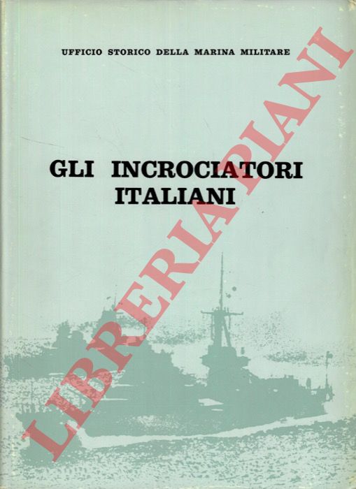 GIORGERINI Giorgio - NANI Augusto - - Gli incrociatori italiani. 1861-1964.
