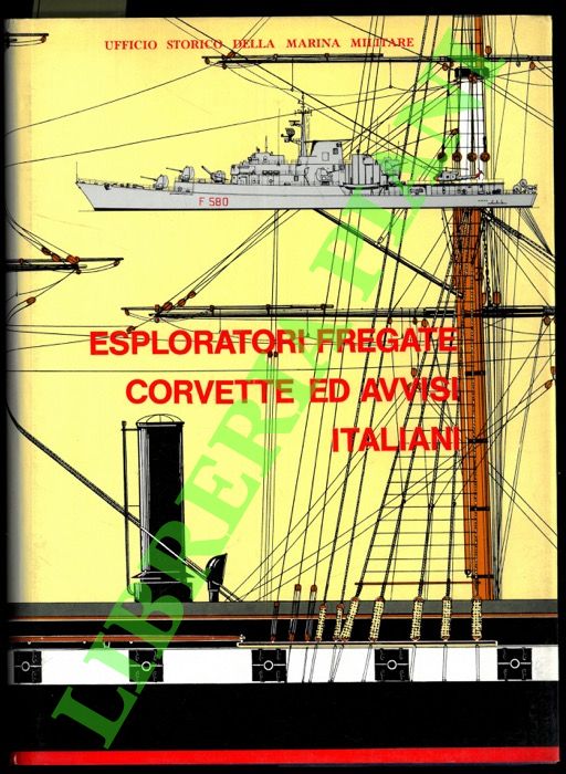 BARGONI Franco - - Esploratori, fregate, corvette ed avvisi italiani. 1861-1968.