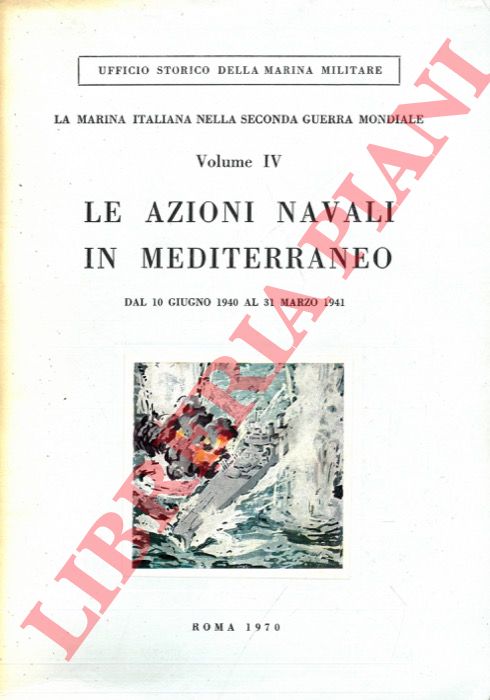 FIORAVANZO Giuseppe - - La Marina italiana nella Seconda guerra mondiale. Le azioni navali in Mediterraneo. Dal 10 giugno 1940 al 31 marzo 1941.