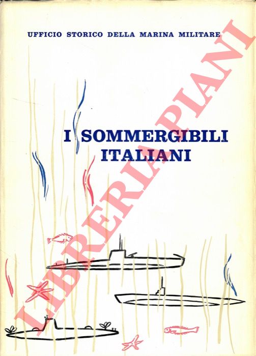 POLLINA Paolo - - I sommergibili italiani. 1895-1962.