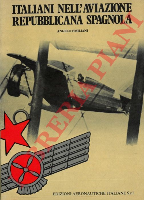 EMILIANI Angelo - - Italiani nell'aviazione repubblicana spagnola.