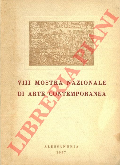 (MENSI Arturo) - - VIII Mostra Nazionale di arte contemporanea. Premio citt di Alessandria. Pinacoteca Civica (Novembre-Dicembre 1957).