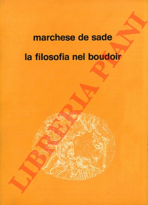 SADE D.A.F. de - - La filosofia nel boudoir.