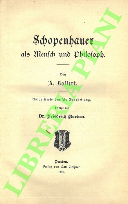BOSSERT A. - - Schopenhauer als Mensch und Philosoph. Autorisierte deutsche Bearbeitung besorgt von Friedrich Norden.