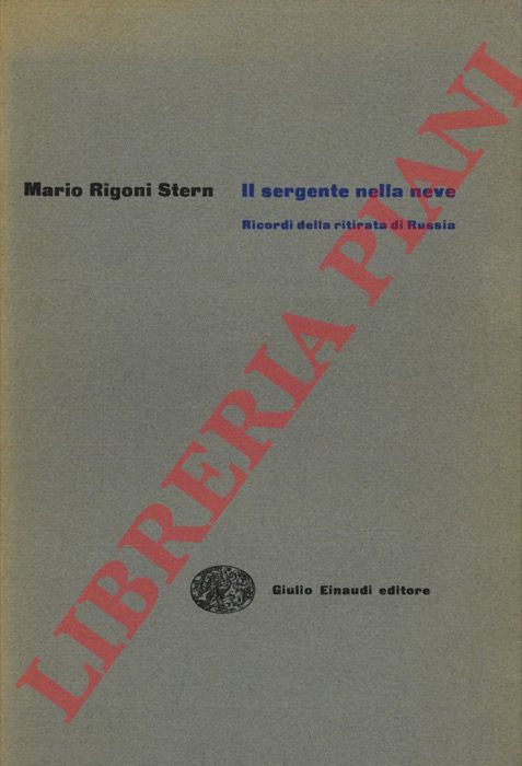 RIGONI STERN Mario - - Il sergente nella neve. Ricordi della ritirata di Russia.