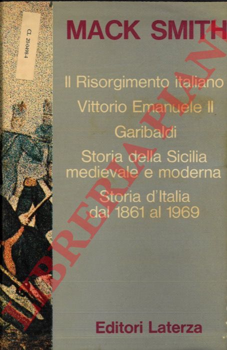 MACK SMITH Denis - - Il Risorgimento italiano = Vittorio Emanuele II = Garibaldi = Storia della Sicilia medievale e moderna = Storia d'Italia dal 1861 al 1969.