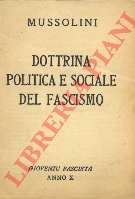 MUSSOLINI  - - Dottrina politica sociale del fascismo.