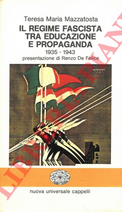 MAZZATOSTA Teresa Maria - - Il regime fascista tra educazione e propaganda. (1935-1943).