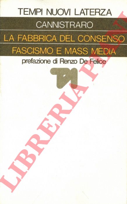 CANNISTRARO Philip V. - - La fabbrica del consenso. Fascismo e mass media.