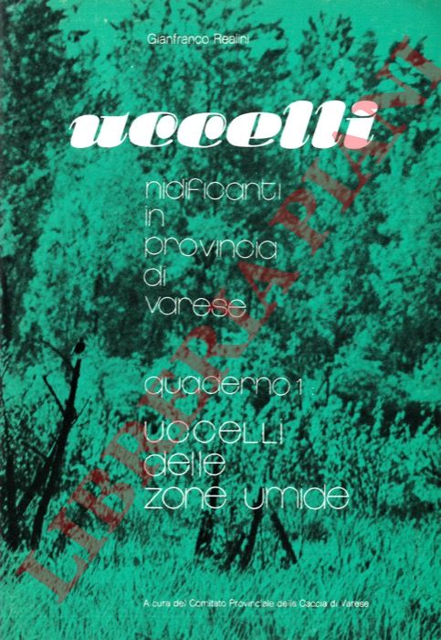 REALINI Gianfranco - - Uccelli nidificanti in provincia di Varese. Quaderno 1: Uccelli delle zone umide.
