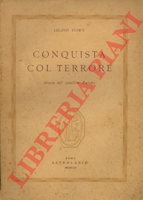 STOWE Leland - - Conquista col terrore. Storia del satellite Europa.