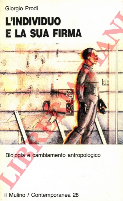 PRODI Giorgio - - L'individuo e la sua firma. Biologia e cambiamento antropologico.
