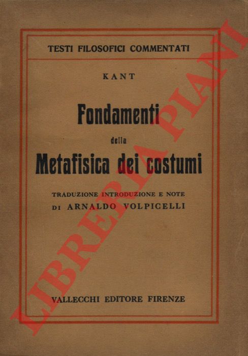 KANT Immanuel - - Fondamenti della Metafisica dei costumi.