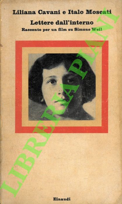 CAVANI Liliana - MOSCATI Italo - - Lettere dall'interno. Racconto per un film su Simone Weil.