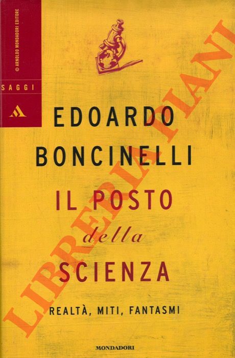 BONCINELLI Edoardo - - Il posto della scienza. Realt, miti, fantasmi.