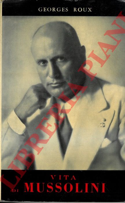 ROUX Georges - - Vita di Mussolini.