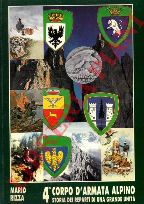 RIZZA Mario - - 4 Corpo d'Armata Alpino. Storia dei reparti di una grande unit.