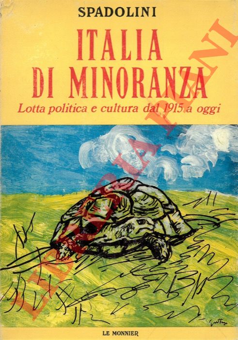 SPADOLINI Giovanni - - Italia di minoranza. Lotta politica e cultura dal 1915 a oggi.