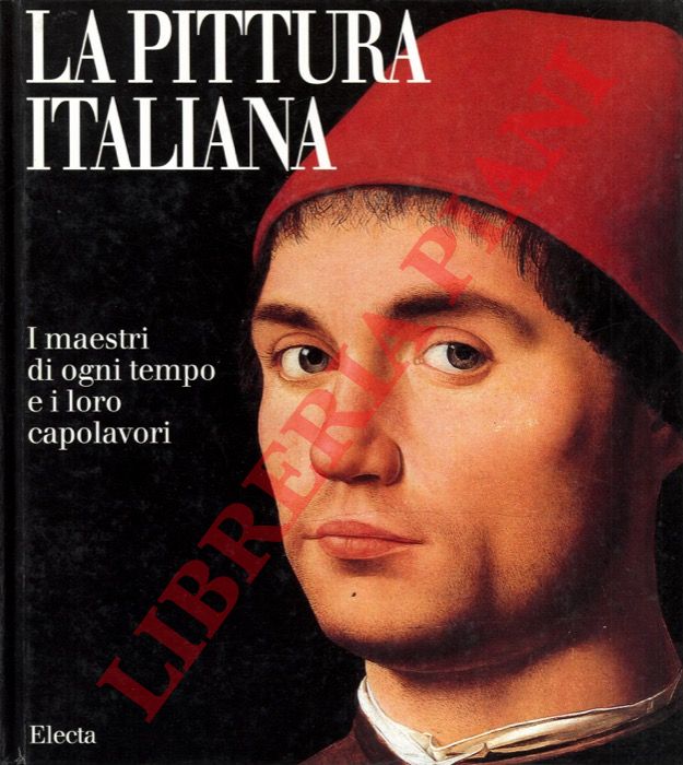 - - La pittura italiana. I maestri di ogni tempo e i loro capolavori.