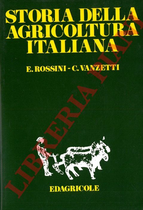 ROSSINI Egidio - VANZETTI Carlo - - Storia dell'agricoltura italiana.