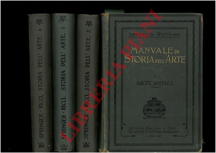 SPRINGER Antonio - FRICCI Corrado - - Manuale di storia dell'arte. I. Arte antica. II. Arte del Medio Evo. III. Il Rinascimento in Italia. IV. Il Rinascimento nell'Europa Settentrionale e l'Arte dei Secoli XVII e XVIII.