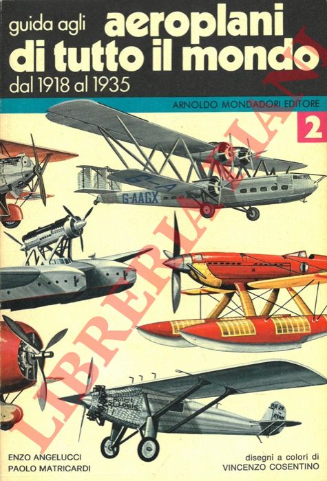 ANGELUCCI Enzo - MATRICARDI Paolo - - Guida pratica agli aeroplani di tutto il mondo. II. Dal 1918 al 1935.