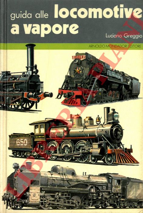 GREGGIO Luciano - - Guida alle locomotive (a vapore).