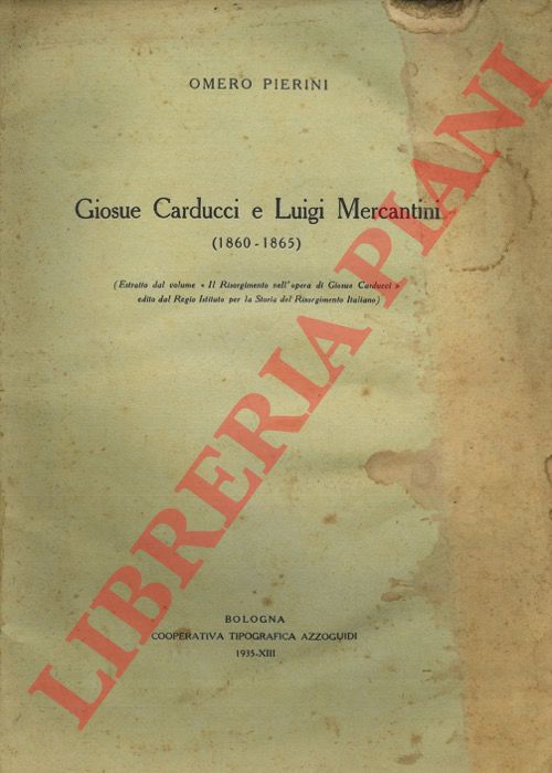 PIERINI Omero - - Giuseppe Carducci e Luigi Mercantini. (1860 - 1865).