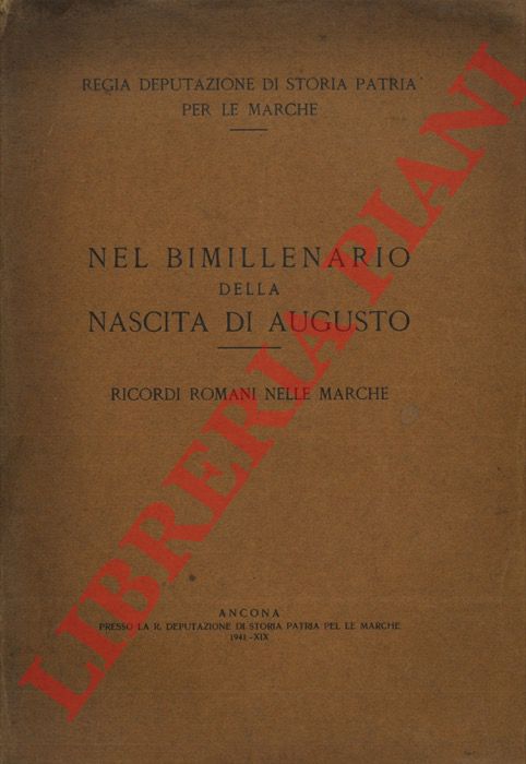 - - Nel bimillenario della nascita di Augusto. Ricordi romani nelle Marche.