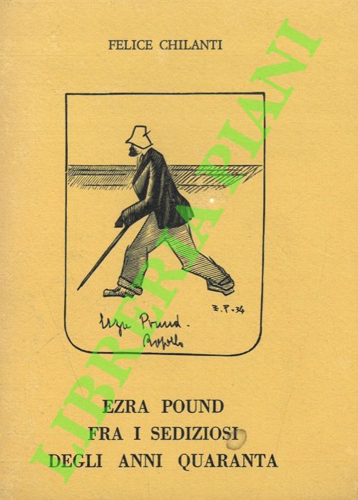 CHILANTI Felice - - Ezra Pound fra i sediziosi degli Anni Quaranta.