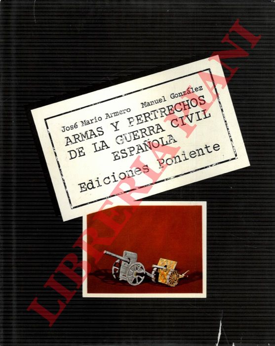 ARMERO Jos Mario - GONZALEZ Manuel - - Armas y pertrechos de la guerra civil espanola.