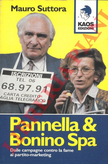 SUTTORA Mauro - - Pannella & Bonino Spa. Dalle campagne contro la fame al partito-marketing.